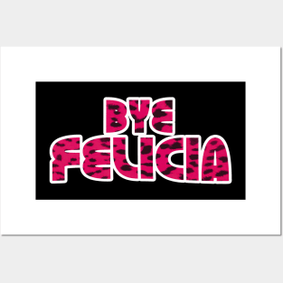 Bye Felicia Posters and Art